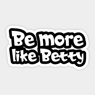 Funny Quote - Gift - Be more like Betty Sticker